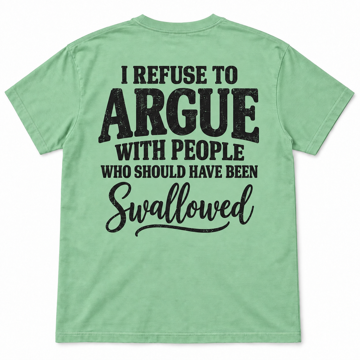 I Refuse to Argue With People Who Should Have Been Swallowed