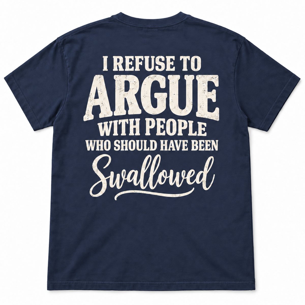 I Refuse to Argue With People Who Should Have Been Swallowed