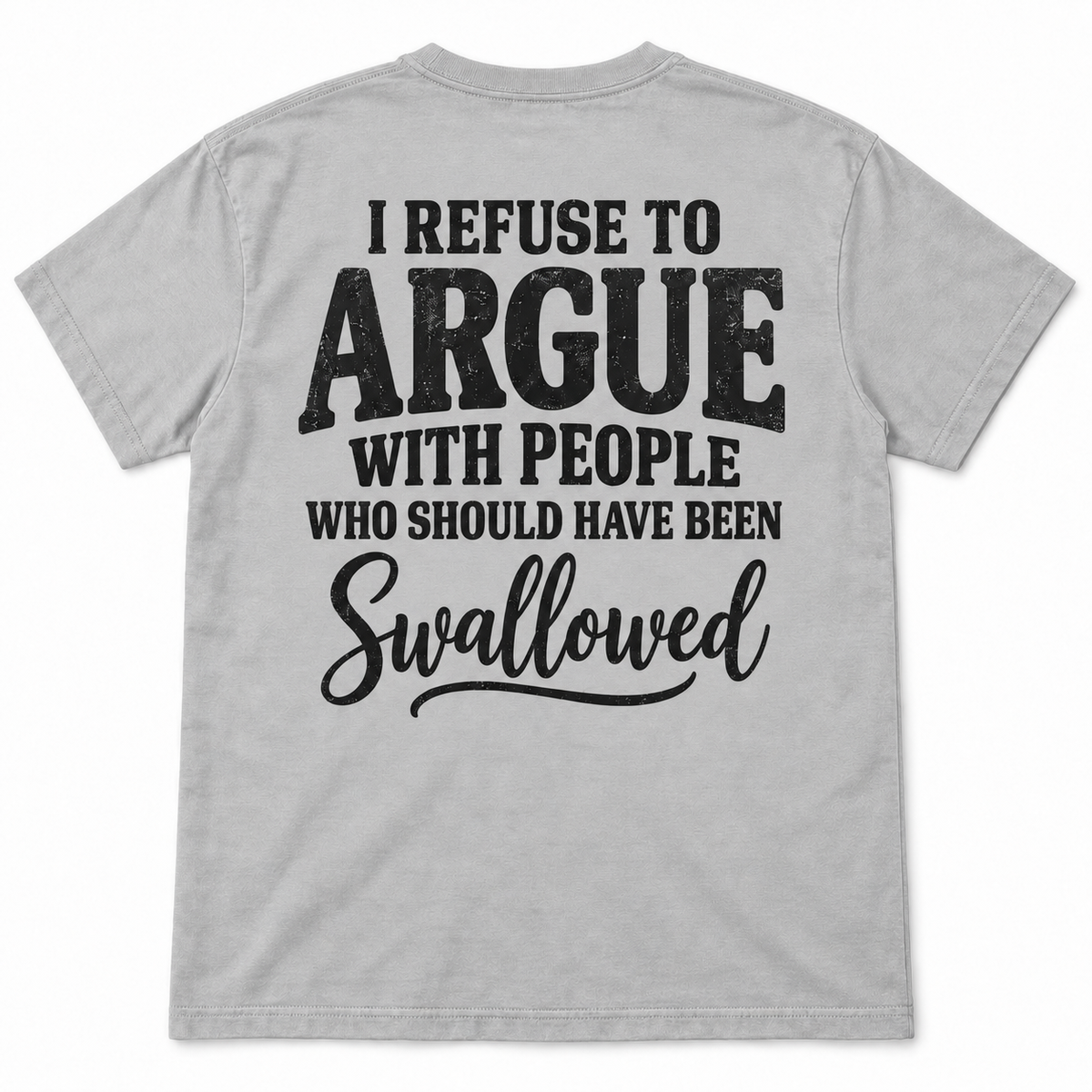 I Refuse to Argue With People Who Should Have Been Swallowed