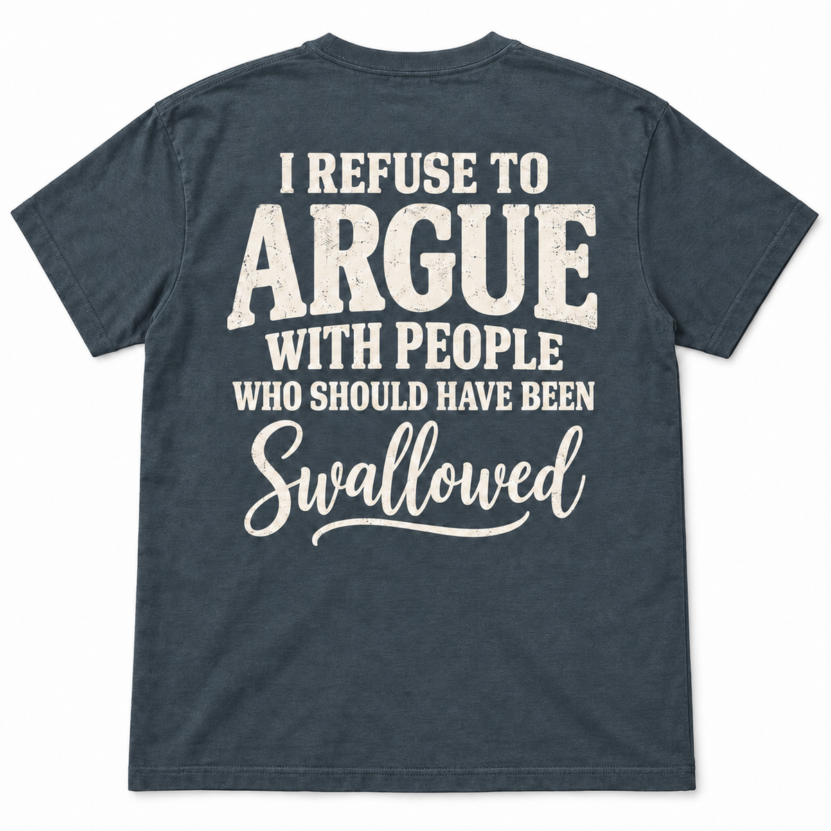 I Refuse to Argue With People Who Should Have Been Swallowed