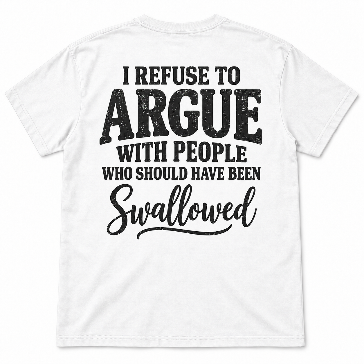 I Refuse to Argue With People Who Should Have Been Swallowed