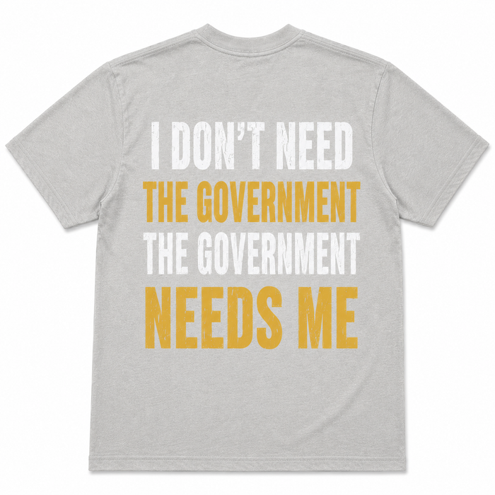 I Don't Need The Government, The Government Needs Me