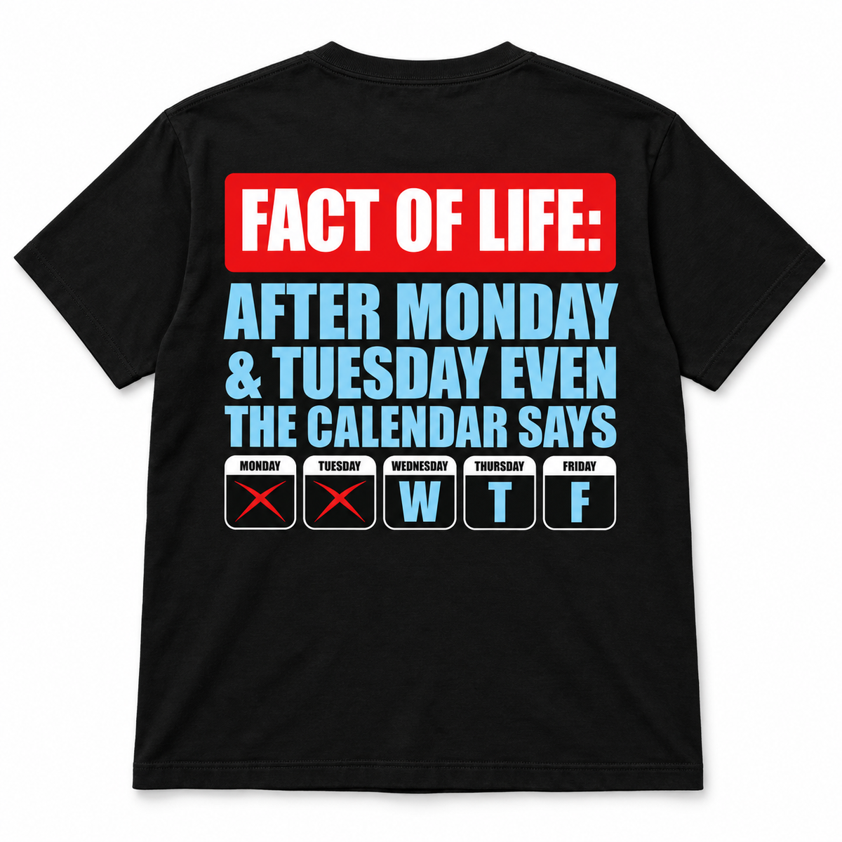 Fact Of Life After Monday & Tuesday Even The  Calendar Says WTF