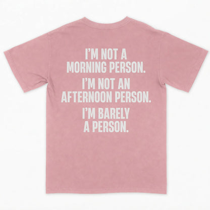 I’m not a morning person. I’m not an afternoon person. I’m barely a person