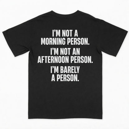 I’m not a morning person. I’m not an afternoon person. I’m barely a person