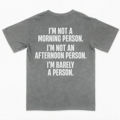 I’m not a morning person. I’m not an afternoon person. I’m barely a person