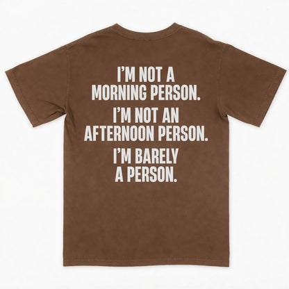 I’m not a morning person. I’m not an afternoon person. I’m barely a person