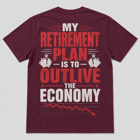 My Retirement Plan Economy Humor T-Shirt