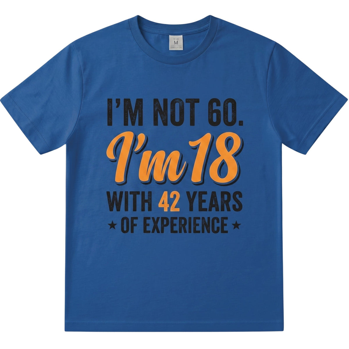 TrendyShift.Com blue cotton t-shirt with I am not 60 I am 18 with 42 years of experience text in orange and black