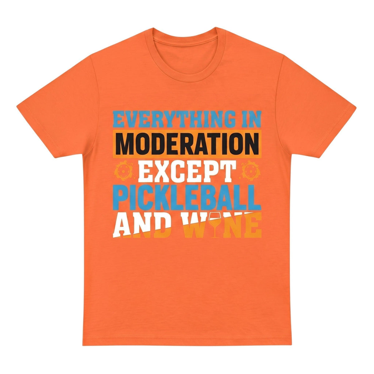 TrendyShift.Com orange unisex cotton t-shirt with Everything in moderation except Pickleball and wine graphic print