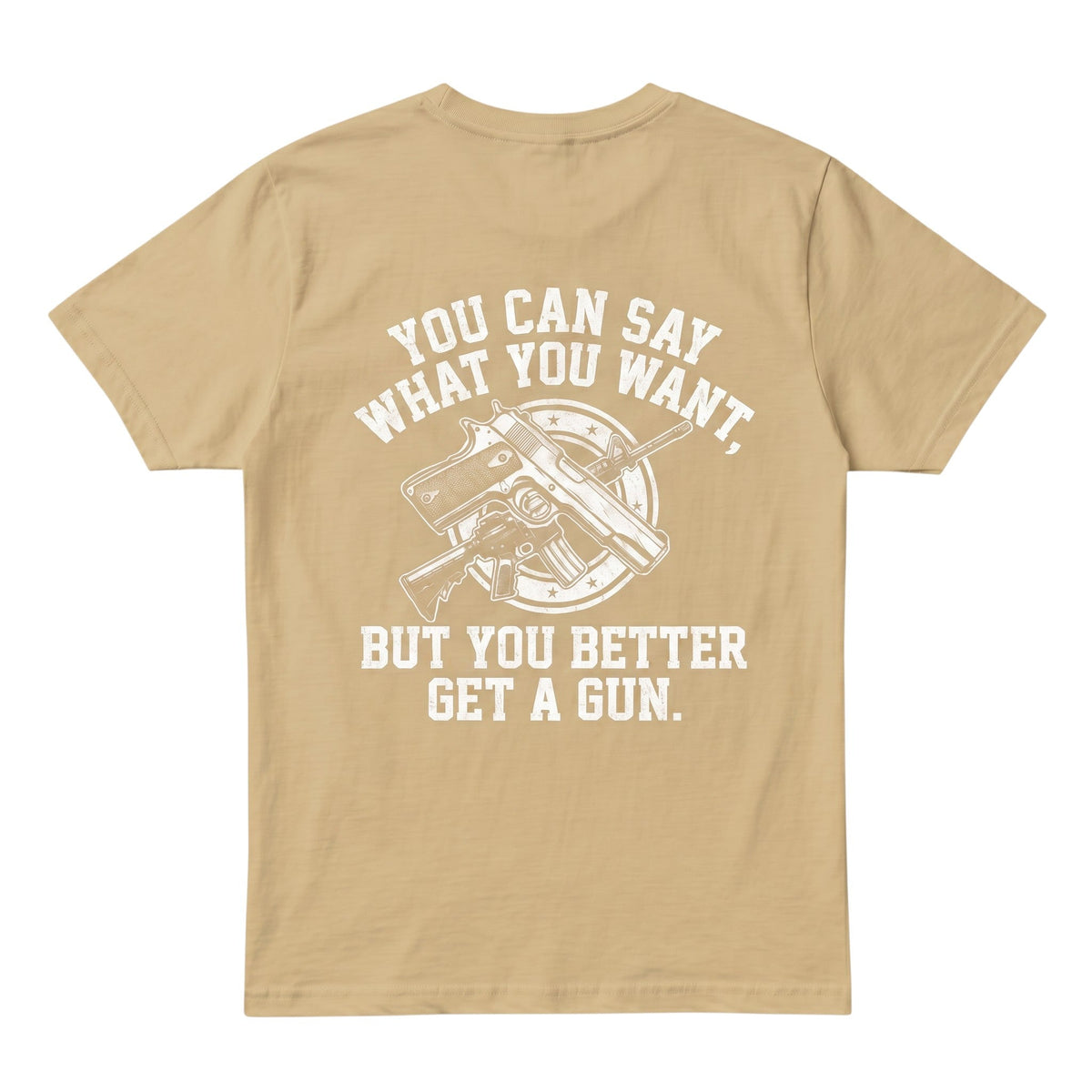 TrendyShift.Com tan cotton t-shirt featuring a white graphic print of a gun and the text You can say what you want